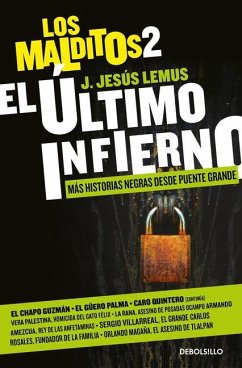 El Último Infierno: Más Historias Negras Desde Puente Grande / The Last Hell. Th E Damned 2 - Lemus, J. Jesús