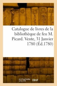 Catalogue de livres de la bibliothèque de feu M. Picard. Vente, 31 Janvier 1780 - Collectif