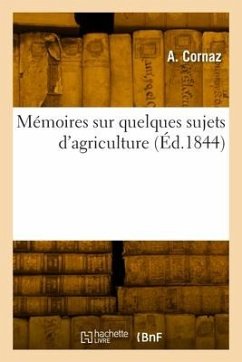 Mémoires sur quelques sujets d'agriculture - Cornaz, A.