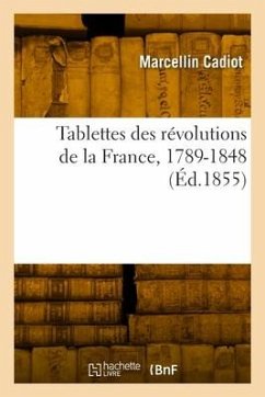 Tablettes des révolutions de la France, 1789-1848 - Cadiot, Marcellin