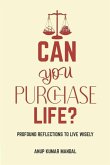 Can you Purchase Life?: Profound Reflections to Live Wisely