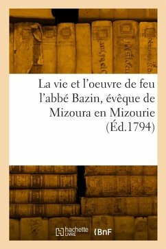 Cover La vie et l'oeuvre de feu l'abbé Bazin, évêque de Mizoura en Mizourie