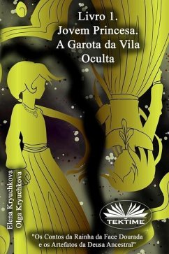 Livro 1: A Jovem Princesa. A Garota da Vila Oculta - Olga Kryuchkova; Elena Kryuchkova
