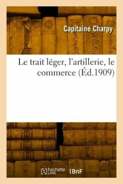 Le trait léger, l'artillerie, le commerce - Charpy, Capitaine