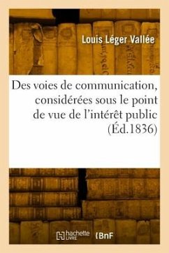 Des voies de communication, considérées sous le point de vue de l'intérêt public - Vallée, Louis Léger