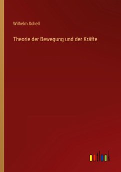 Theorie der Bewegung und der Kräfte - Schell, Wilhelm