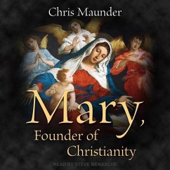 Mary, Founder of Christianity - Maunder, Chris