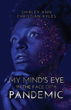 My Mind's Eye in the Face of a Pandemic - Christian Kyles, Shirley Ann