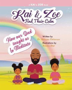 Kai & Zoe Find Their Calm: How our Dad taught us to Meditate - Patterson, Nakeyau