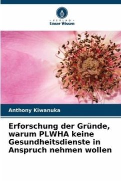 Erforschung der Gründe, warum PLWHA keine Gesundheitsdienste in Anspruch nehmen wollen - Kiwanuka, Anthony