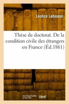 Thèse de doctorat. De la condition civile des étrangers en France - Lehmann, Léonce