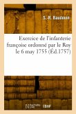 Exercice de l'infanterie françoise ordonné par le Roy le 6 may 1755 Exercice de l'infanterie françoise ordonné par le Roy le 6 may 1755