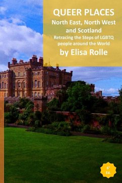 Queer Places: North East and North West England, Scotland, and Northen Ireland: Retracing the steps of LGBTQ people around the world - Rolle, Elisa