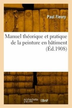 Manuel théorique et pratique de la peinture en bâtiment - Fleury, Paul