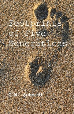 Footprints of Five Generations - Schmidt, C.