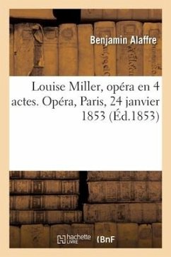 Louise Miller, opéra en 4 actes. Opéra, Paris, 24 janvier 1853 - Alaffre, Benjamin
