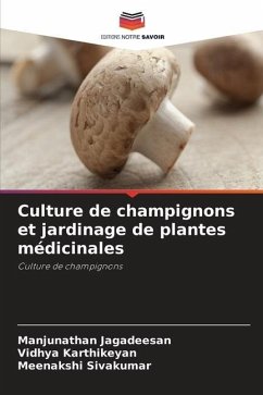 Culture de champignons et jardinage de plantes médicinales - Jagadeesan, Manjunathan;KARTHIKEYAN, Vidhya;Sivakumar, Meenakshi