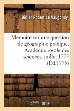 Mémoire sur une question de géographie pratique. Académie royale des sciences, juillet 1775 - Robert de Vaugondy, Didier