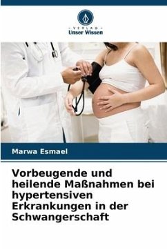 Vorbeugende und heilende Maßnahmen bei hypertensiven Erkrankungen in der Schwangerschaft - Esmael, Marwa
