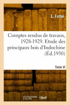 Cover Comptes rendus de travaux, 1928-1929. Tome VI. Etude des principaux bois d'Indochine