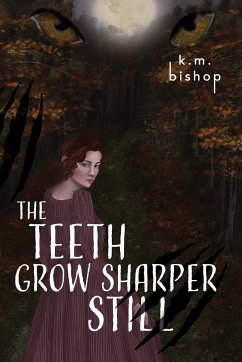 The Teeth Grow Sharper Still - Bishop, K. M.
