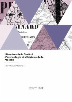 Mémoires de la Société d'archéologie et d'histoire de la Moselle - Societe de la Moselle