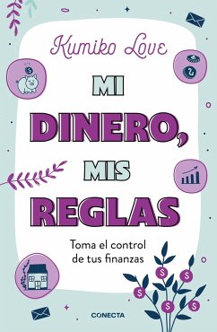 Mi Dinero, MIS Reglas / My Money My Way: Taking Back Control of Your Financial L Ife - Love, Kumiko