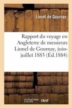 Rapport du voyage en Angleterre de messieurs Lionel de Gournay, juin-juillet 1883 - de Gournay, Lionel