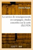 Le service de renseignements en campagne, études concrètes sur la carte