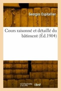 Cours raisonné et détaillé du bâtiment - Espitallier, Georges