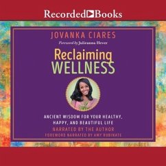 Reclaiming Wellness: Ancient Wisdom for Your Healthy, Happy, and Beautiful Life - Ciares, Jovanka