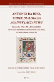 Antonio Da Rho, Three Dialogues Against Lactantius: Dialogi Tres in Lactentium Critical Latin Edition, English Translation, Introduction, and Notes