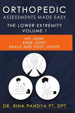 Orthopedic Assessments Made Easy Lower Extremity Volume 1 - Pandya, Rina