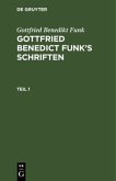 Gottfried Benedikt Funk: Gottfried Benedict Funk¿s Schriften. Teil 1