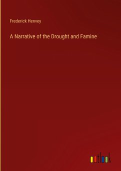 A Narrative of the Drought and Famine - Henvey, Frederick