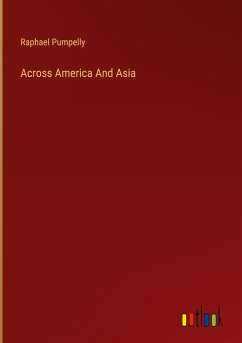 Across America And Asia - Pumpelly, Raphael