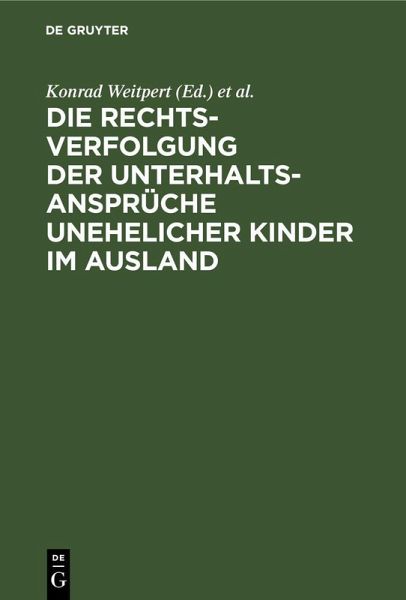 Die Rechtsverfolgung der Unterhaltsansprüche unehelicher Kinder im Ausland Die Rechtsverfolgung der Unterhaltsansprüche unehelicher Kinder im Ausland