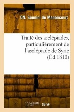 Traité des asclépiades, particulièrement de l'asclépiade de Syrie - Sonnini de Manoncourt, Charles-Nicolas-Sigisbert