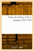 Suite des lettres à M. le marquis Suite des lettres à M. le marquis