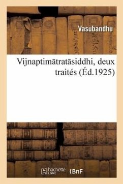 Vijnaptim trat siddhi, deux traités - Vasubandhu; Sthiramati; Lévi, Sylvain