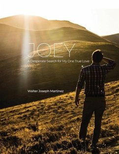 Joey: A Desperate Search for My One True Love - Martinez, Walter Joseph