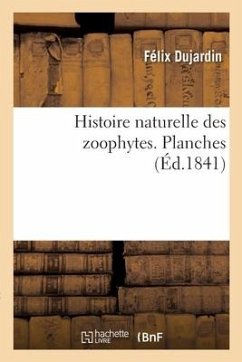 Histoire Naturelle Des Zoophytes. Planches - Dujardin, Félix