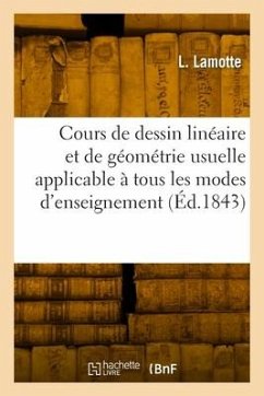 Cours de Dessin Linéaire Et de Géométrie Usuelle Applicable À Tous Les Modes d'Enseignement - Lamotte, L.