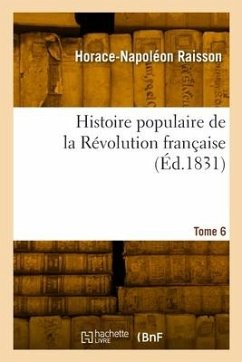 Histoire Populaire de la Révolution Française. Tome 6 - Raisson, Horace-Napoléon