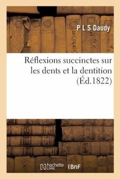 Réflexions succinctes sur les dents et la dentition - Daudy, P L S