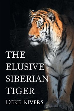 The Elusive Siberian Tiger - Rivers, Deke