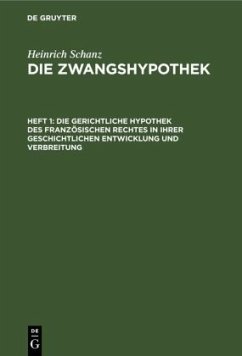 Die gerichtliche Hypothek des französischen Rechtes in ihrer geschichtlichen Entwicklung und Verbreitung - Schanz, Heinrich