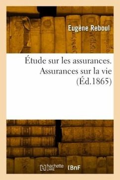 Étude Sur Les Assurances. Assurances Sur La Vie - Reboul, Eugène