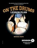 On The Drums Lesson Plan - Session 1: The Definitive Book On Beginning Drum Set For Student and Instructor