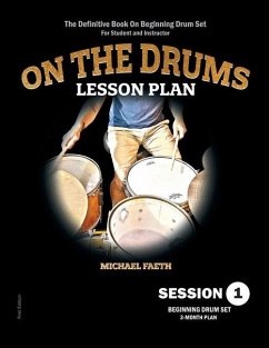 On The Drums Lesson Plan - Session 1: The Definitive Book On Beginning Drum Set For Student and Instructor - Faeth, Michael